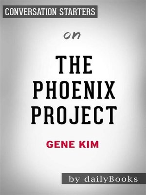 cover image of The Phoenix Project--A Novel about IT, DevOps, and Helping Your Business Win by Gene Kim | Conversation Starters
